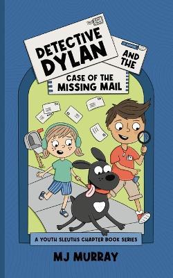 Detective Dylan and the Case of the Missing Mail - Mj Murray - cover