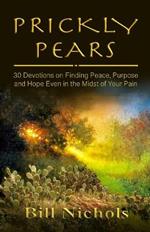 Prickly Pears: 30 Devotions on Finding Peace, Purpose and Hope Even in the Midst of Your Pain