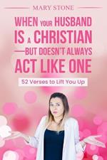 When Your Husband is a Christian-But Doesn't Always Act Like One