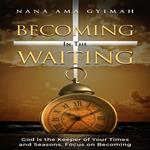 Becoming In the Waiting