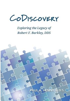 CoDiscovery: Exploring the Legacy of Robert F. Barkley, DDS - Paul A Henny - cover