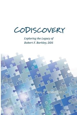 CoDiscovery: Exploring the Legacy of Robert F. Barkley, DDS - Paul A Henny - cover