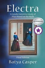 Electra: A Gender Sensitive Study of Plays Based on the Myth: Final Edition