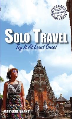 Solo Travel: Try It At Least Once! - Marilene Shane - cover