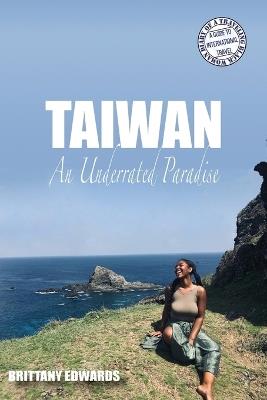 Taiwan: An Underrated Paradise - Brittany Edwards - cover