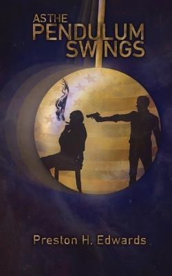 As the Pendulum Swings - Preston H Edwards - cover