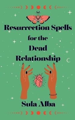 Resurrection Spells for the Dead Relationship - Sula Alba - cover