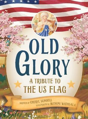 Old Glory: A Tribute to the US Flag - Cheryl Schoell - cover