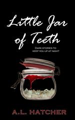 Little Jar of Teeth: Dark Stories to Keep You Up At Night