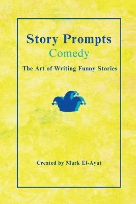 Story Prompts Comedy: The Art of Writing Funny Stories - cover