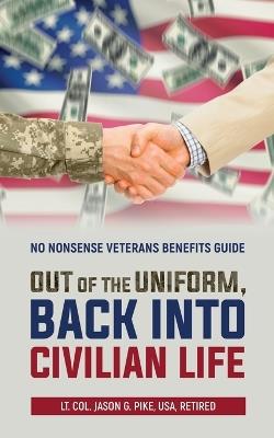 Out of the Uniform, Back into Civilian Life: No Nonsense Veterans Benefits Guide - Jason Pike - cover