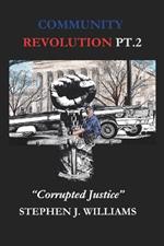 Community Revolution Pt. 2: Corrupted Justice