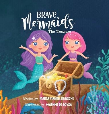 Brave Mermaids: The Treasure - Maria Mandel Dunsche - cover