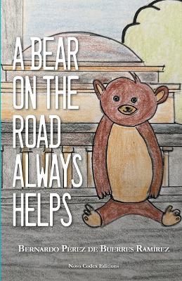 A Bear on the Road Always Helps: Novo Codex Editions - Bernardo Pérez de Buerres Ramírez - cover