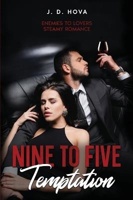 Nine To Five Temptation: Enemies to Lovers Steamy Romance - J D Hova - cover