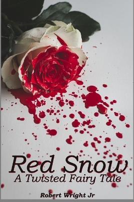 Red Snow: A Twisted Fairy Tale - Robert Wright - cover