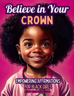 Believe in Your Crown: Empowering Affirmations for Black Girls - Cozette M White - cover