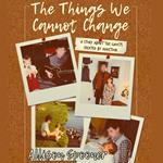 Things We Cannot Change, The