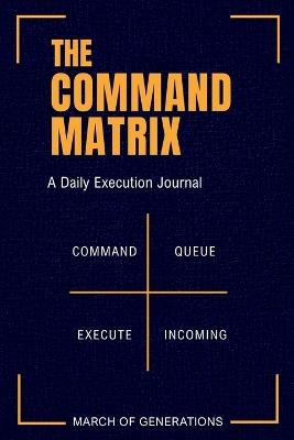 The Command Matrix: A Daily Execution Journal - March Of Generations - cover