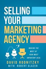 Selling Your Marketing Agency: Making the Most of Your Most Important Deal