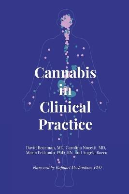 Cannabis in Clinical Practice: A Primer on the Endocannabinoid System and Herbal Therapy for Patients and Their Healthcare Professionals - Maria Pettinato,Carolina Nocetti,Angela Bacca - cover