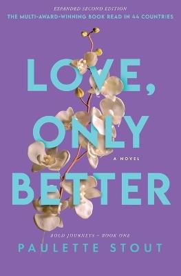 Love, Only Better: A Novel - Expanded Second Edition - Paulette Stout - cover