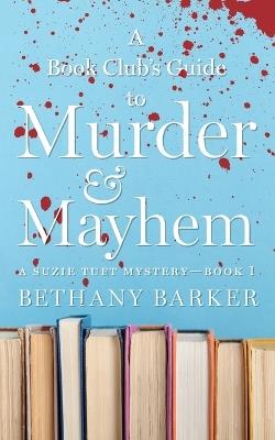 A Book Club's Guide to Murder & Mayhem - Bethany Barker - cover