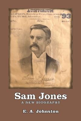 Sam Jones: A New Biography - E A Johnston - cover