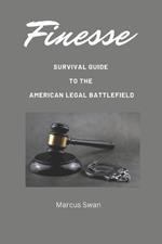 Finesse: Survival Guide to the American Legal Battlefield