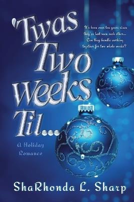 'Twas Two Weeks Til...: A Holiday Romance - Sharhonda L Sharp - cover