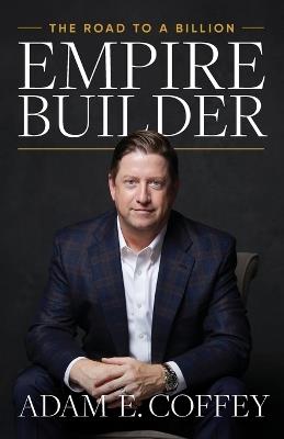 Empire Builder: The Road to a Billion - Adam Coffey - cover