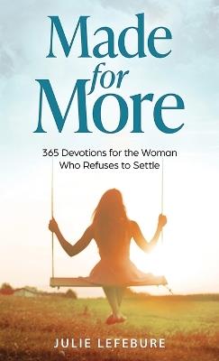 Made for More: 365 Devotions for the Woman Who Refuses to Settle - Julie Lefebure - cover