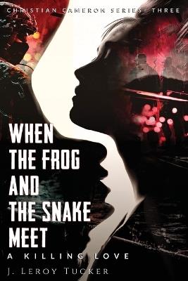 When The Frog And The Snake Meet - J Leroy Tucker - cover