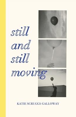 Still and Still Moving - Katie Scruggs Galloway - cover