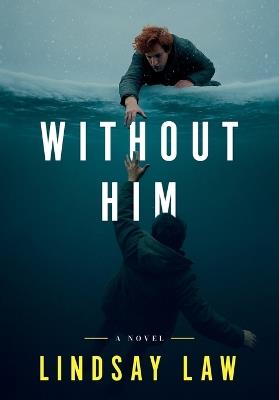 Without Him: Two Brothers, Two Divergent Paths, One Unbreakable Bond - Lindsay Law - cover