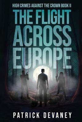 High Crimes Against the Crown Book II: The Flight Across Europe - Patrick Devaney - cover