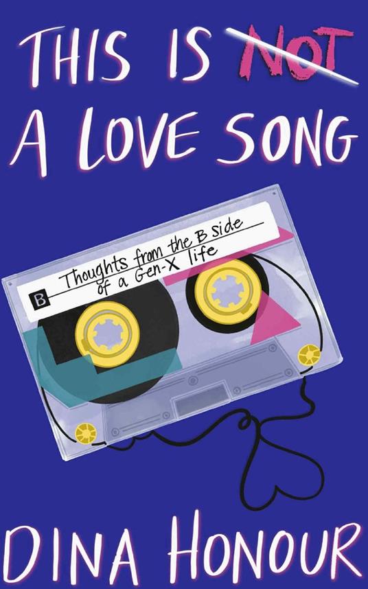 This is a Love Song: Thoughts from the B Side of a Gen X Life
