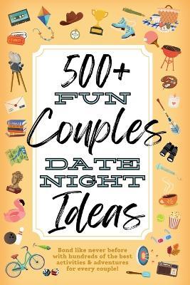500+ Fun Couples Date Night Ideas: The Best Games, Romantic Activities, and Unique Things to Do Together for Romance At Home & Bonding Adventure Activity Book Relationship Gifts for Him and Her, Husband, Men, Wife, Adult, Boyfriend, Married Anniversary - Summer Valentine - cover