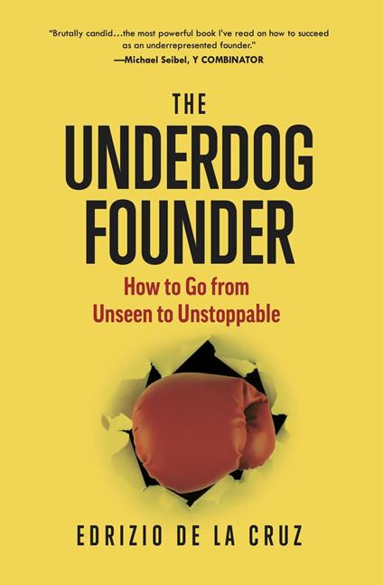 The Underdog Founder: How to Go From Unseen to Unstoppable