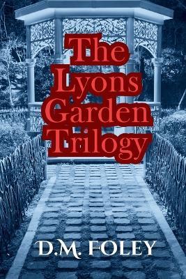 The Lyons Garden Trilogy - D M Foley - cover