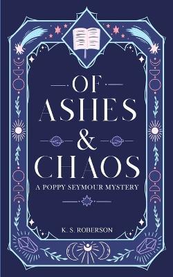 Of Ashes and Chaos - K S Roberson - cover