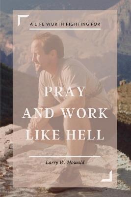 Pray and Work Like Hell - Larry Howald - cover