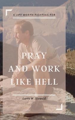 Pray and Work Like Hell - Larry Howald - cover