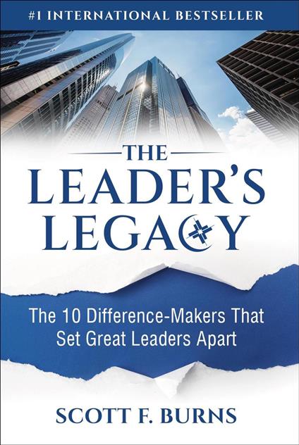 The Leader's Legacy: The 10 Difference-Makers That Set Great Leaders Apart