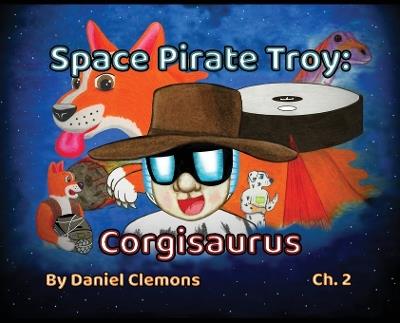 Space Pirate Troy: Corgisaurus - Daniel Clemons - cover