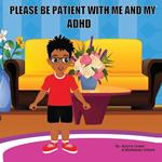 Please Be Patient with Me and My ADHD