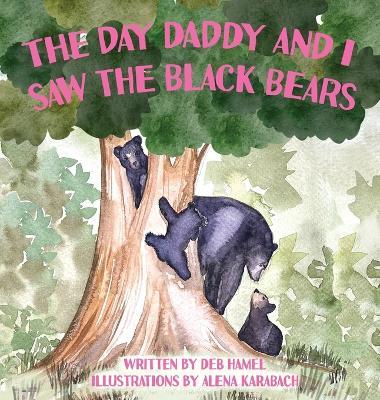 The Day Daddy and I Saw the Black Bears - Deb Hamel - cover