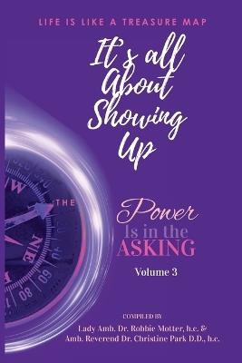 It's All About Showing Up: The Power is in the Asking Volume Three - cover