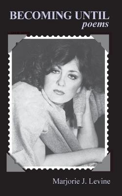Becoming Until: Poems - Marjorie J Levine - cover