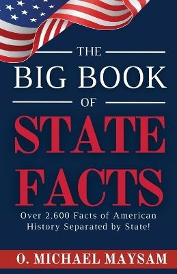 The Big Book of State Facts: Over 2,600 Facts of American History Separated by State! - O Michael Maysam - cover